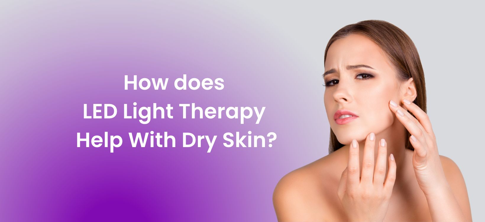 How does LED Light Therapy Help With Dry Skin?