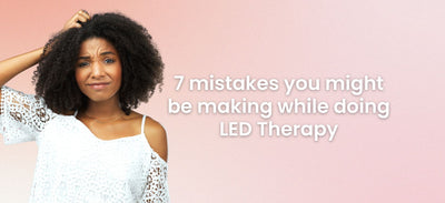 7 Mistakes you might be making while doing LED therapy